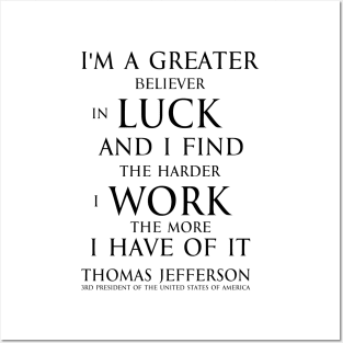 I'm a greater believer in luck, and I find the harder I work the more I have of it (black) T-Shirt Posters and Art